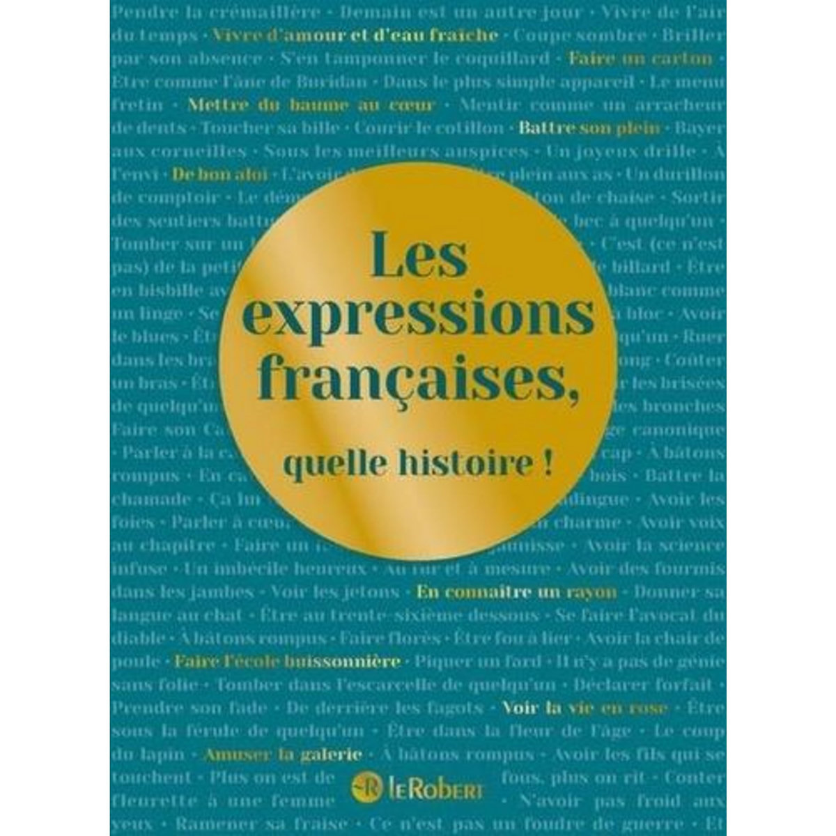 LES EXPRESSIONS FRANCAISES, QUELLE HISTOIRE !, Rey Alain