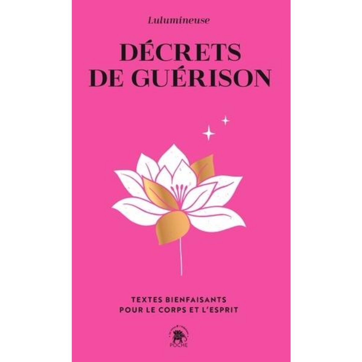 DECRETS DE GUERISON. TEXTES BIENFAISANTS POUR LE CORPS ET L'ESPRIT, Lulumineuse