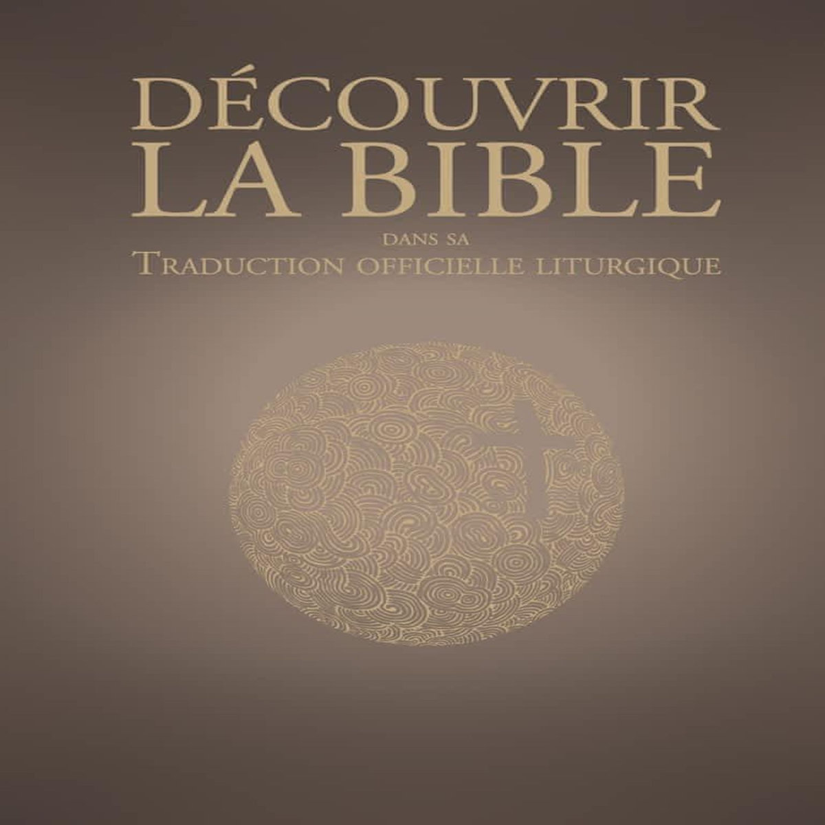 DECOUVRIR LA TRADUCTION OFFICIELLE LITURGIQUE DE LA BIBLE, AELF