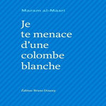 JE TE MENACE D'UNE COLOMBE BLANCHE. EDITION BILINGUE FRANCAIS-ARABE, Al-Masri Maram
