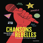 CHANSONS REBELLES. 12 MORCEAUX QUI ONT CHANGE LEUR EPOQUE, Brunner Vincent