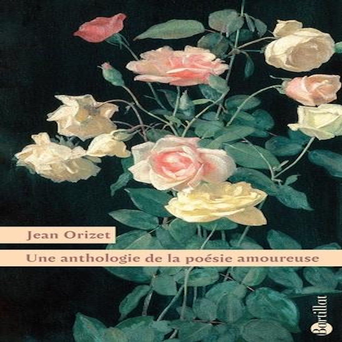 UNE ANTHOLOGIE DE LA POESIE AMOUREUSE. XIIE - XXE SIECLE, Orizet Jean