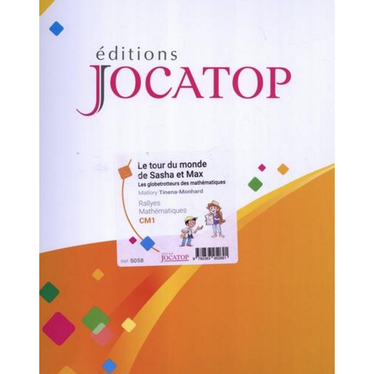 LE TOUR DU MONDE DE SASHA ET MAX. 30 RALLYES DE MATHEMATIQUES SUR LE THEME DU VOYAGE POUR LES ELEVES DE CM1, Tinena-Monhard Mallory