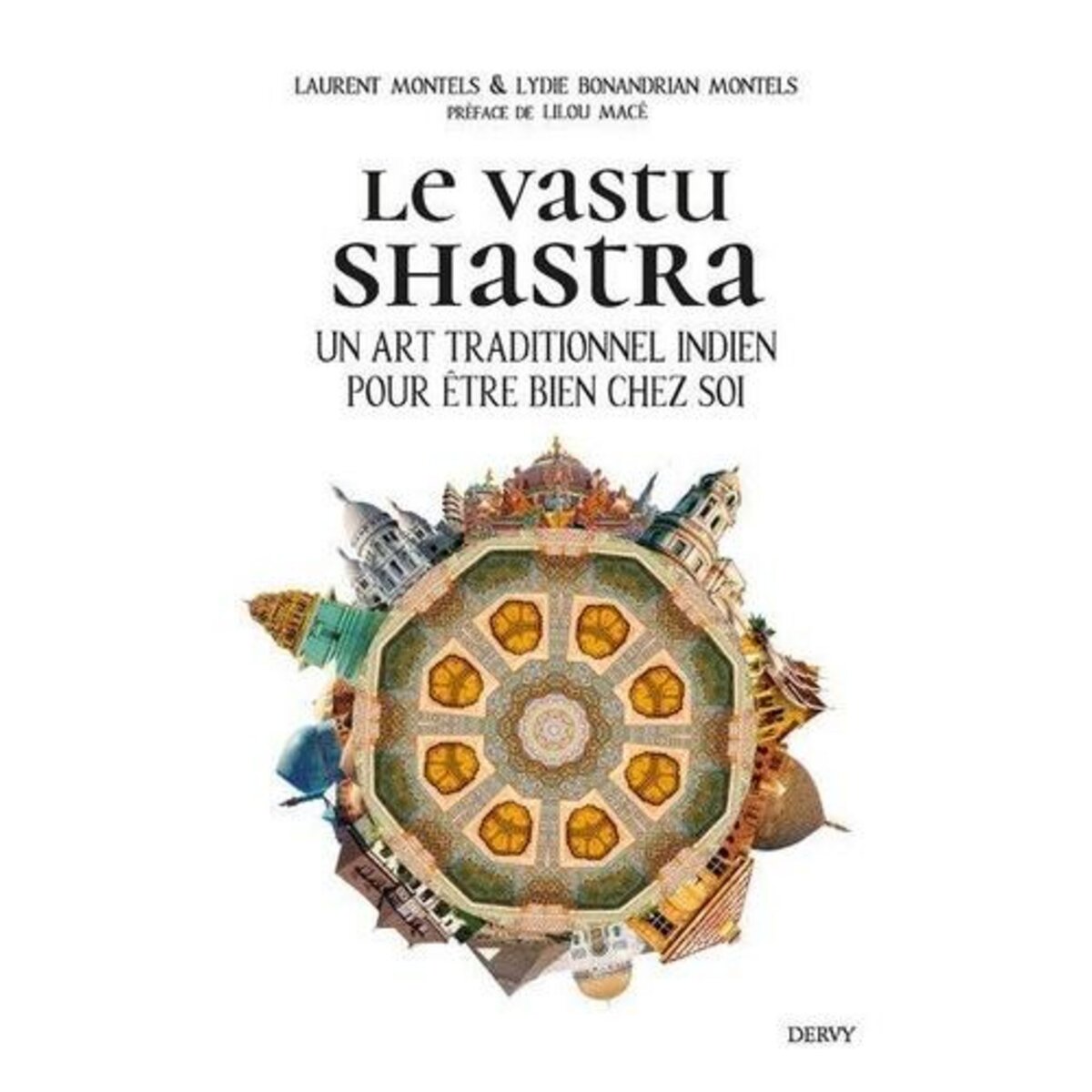  LE VASTU SHASTRA. UN ART TRADITIONNEL INDIEN POUR ETRE BIEN CHEZ SOI, Montels Laurent