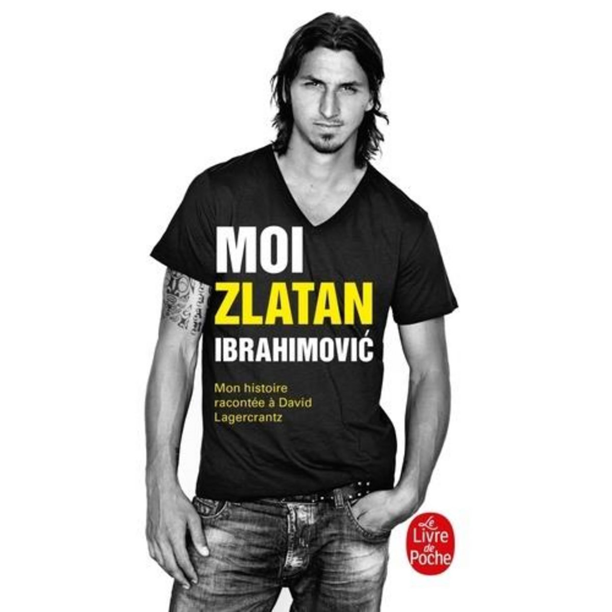 MOI, ZLATAN IBRAHIMOVIC. MON HISTOIRE RACONTEE A DAVID LAGERCRANTZ, Ibrahimovic Zlatan