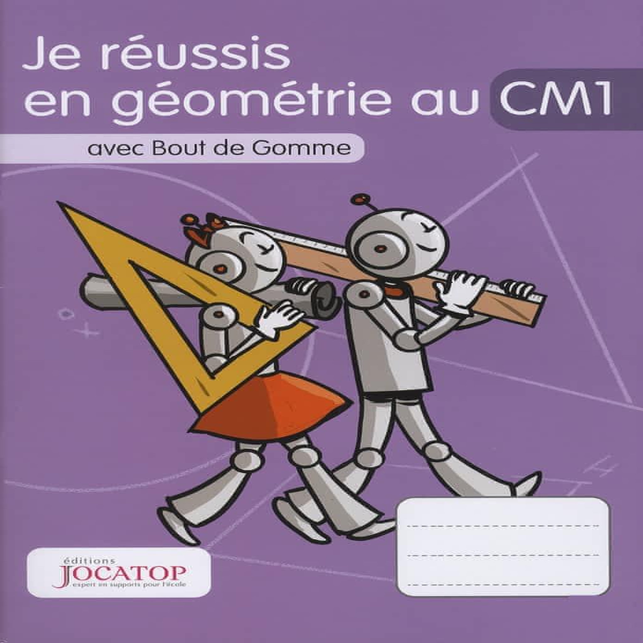 JE REUSSIS EN GEOMETRIE AU CM1 AVEC BOUT DE GOMME, Lefèvre Laurence