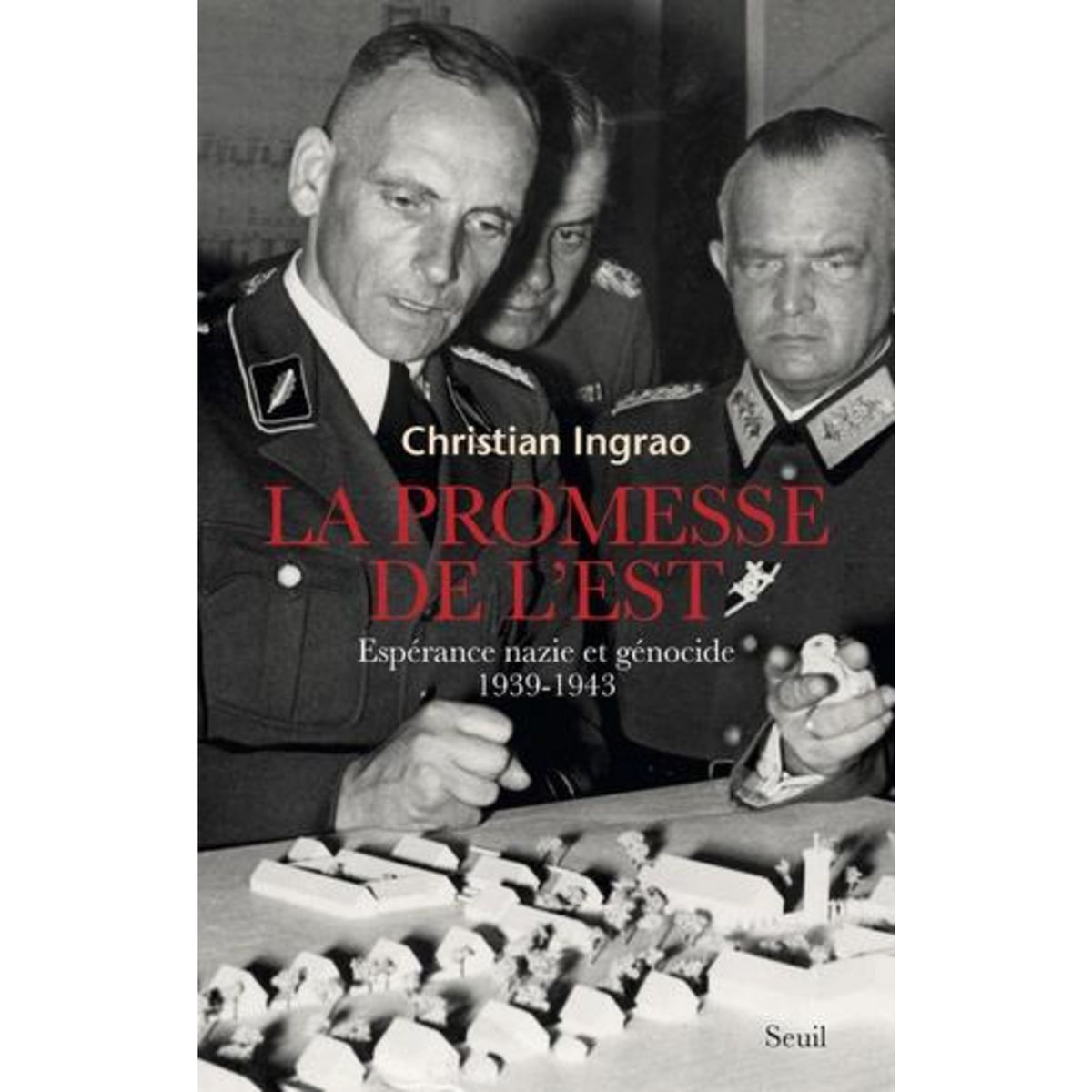 LA PROMESSE DE L'EST. ESPERANCE NAZIE ET GENOCIDE, 1939-1943, Ingrao Christian
