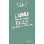 L'ARGILE FACILE. UNE THERAPIE NATURELLE MILLENAIRE, Muller Marie-France