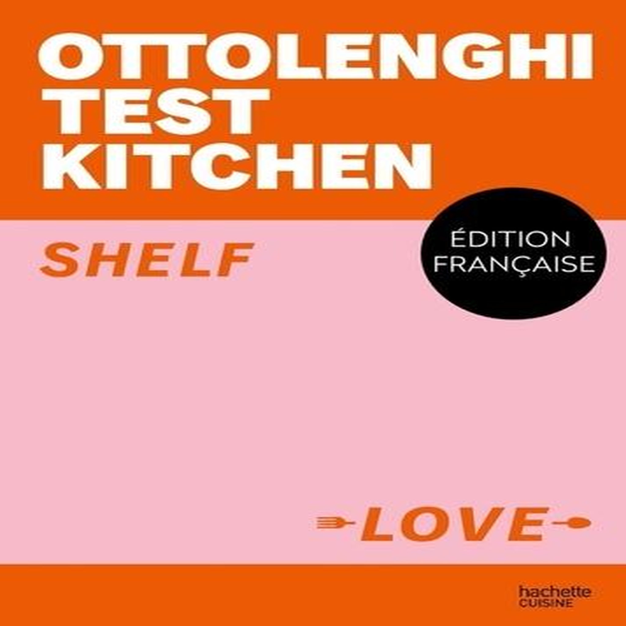 SHELF LOVE. OTTOLENGHI TEST KITCHEN, Ottolenghi Yotam