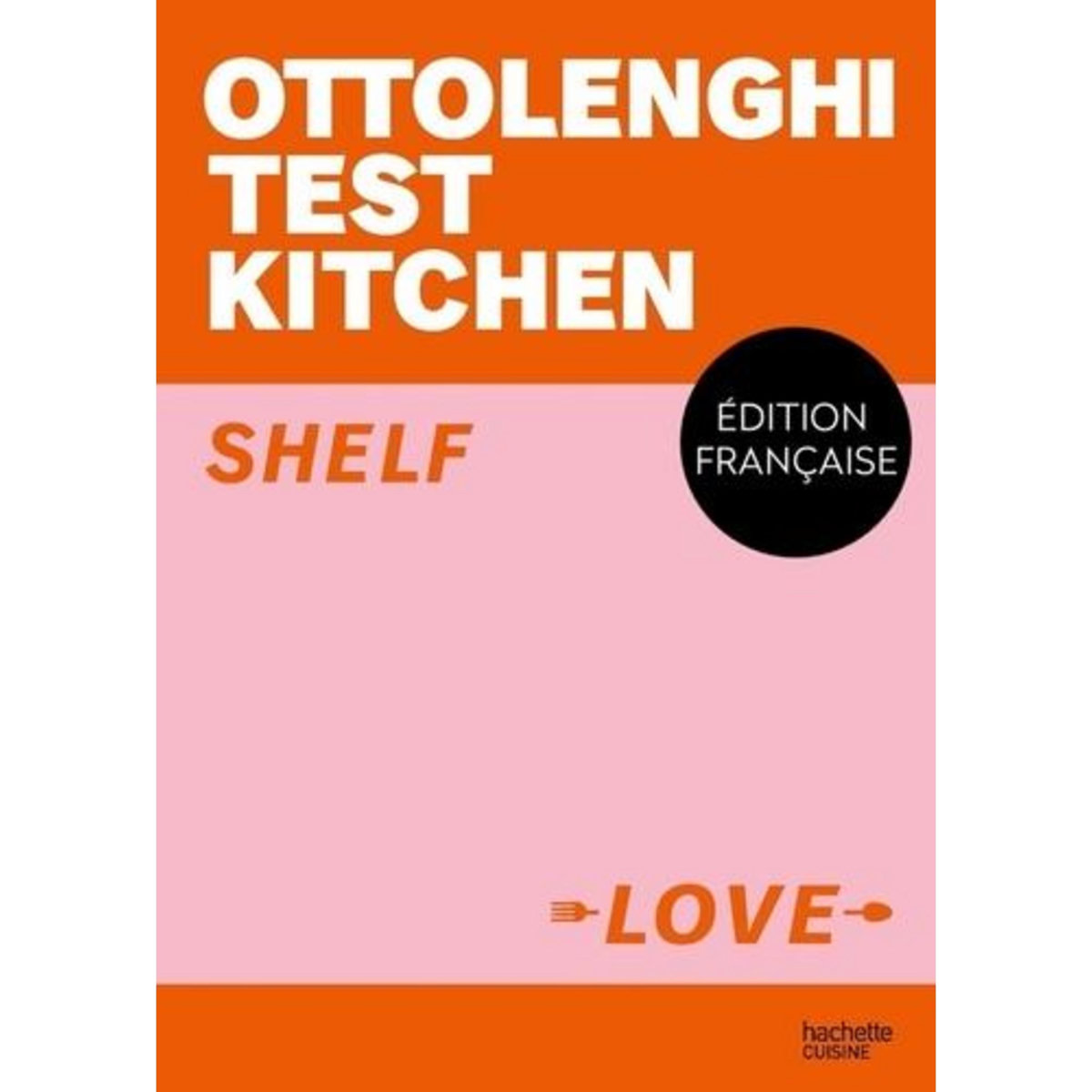 SHELF LOVE. OTTOLENGHI TEST KITCHEN, Ottolenghi Yotam