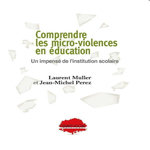 COMPRENDRE LES MICRO-VIOLENCES EN EDUCATION. UN IMPENSE DE L'INSTITUTION SCOLAIRE, Muller Laurent