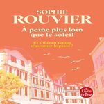 A PEINE PLUS LOIN QUE LE SOLEIL, Rouvier Sophie