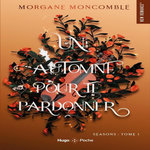 SEASONS TOME 1 : UN AUTOMNE POUR TE PARDONNER, Moncomble Morgane