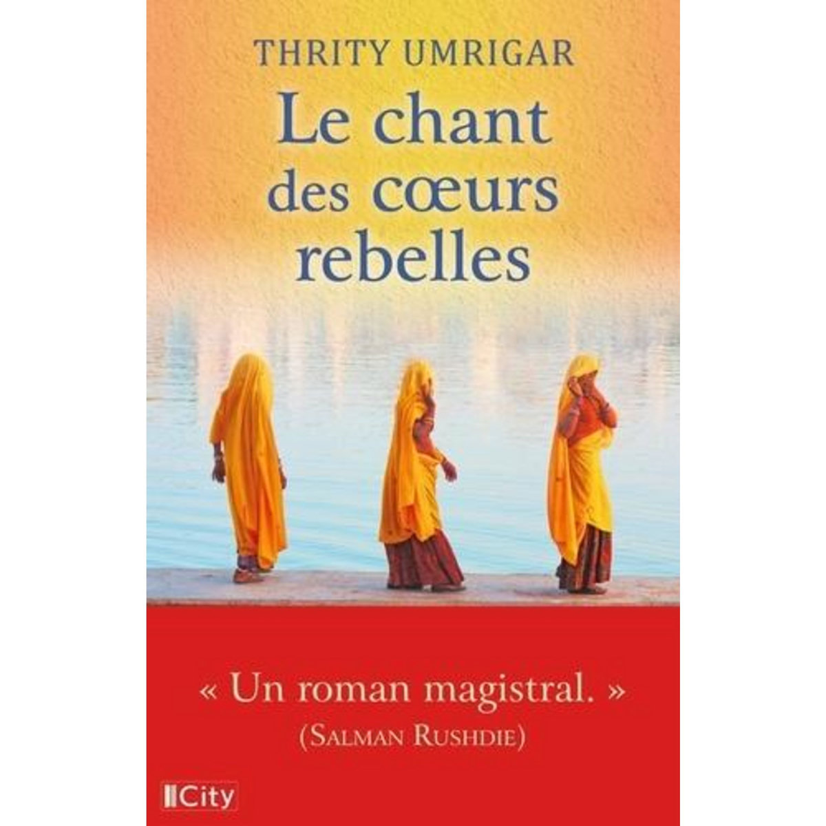 LE CHANT DES COEURS REBELLES, Umrigar Thrity