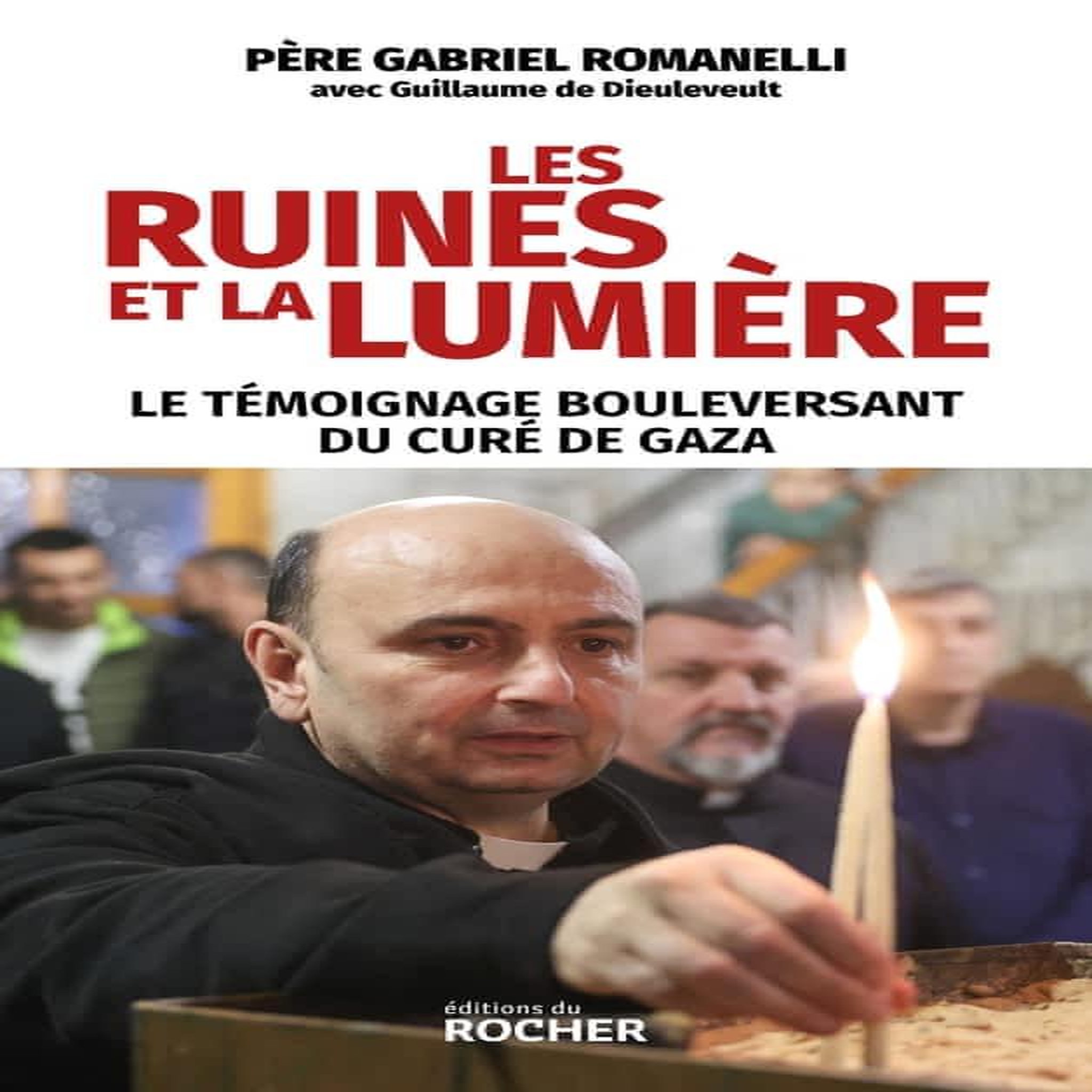 LES RUINES ET LA LUMIERE. LE TEMOIGNAGE BOULEVERSANT DU CURE DE GAZA, Romanelli Gabriel