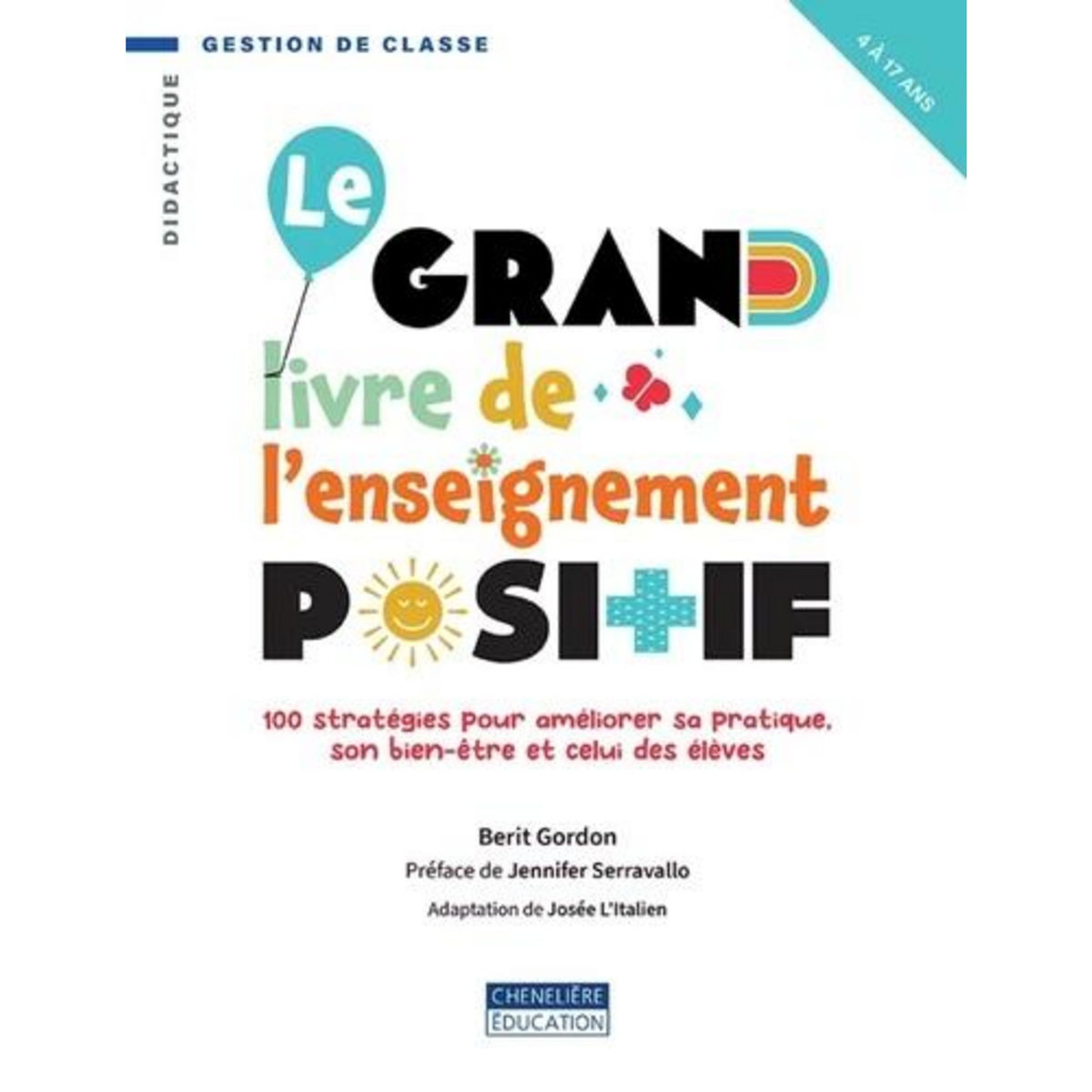 GRAND LIVRE DE L'ENSEIGNEMENT POSITIF. 100 STRATEGIES POUR AMELIORER SA PRATIQUE, SON BIEN-ETRE ET CELUI DES ELEVES, Gordon Berit
