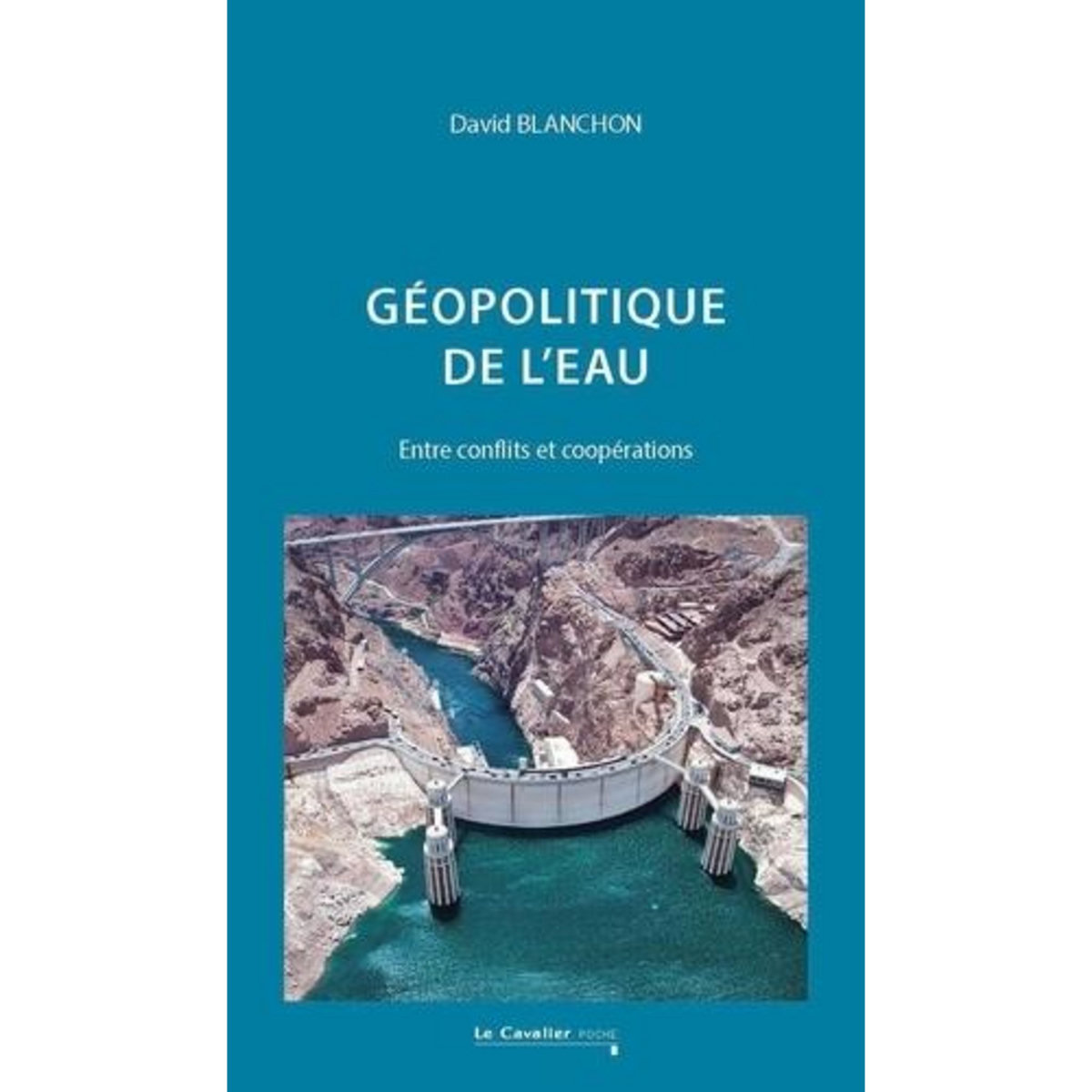 GEOPOLITIQUE DE L'EAU. ENTRE CONFLITS ET COOPERATIONS, EDITION REVUE ET CORRIGEE, Blanchon David