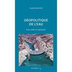 GEOPOLITIQUE DE L'EAU. ENTRE CONFLITS ET COOPERATIONS, EDITION REVUE ET CORRIGEE, Blanchon David