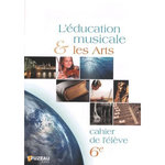 L'EDUCATION MUSICALE ET LES ARTS 6E. CAHIER DE L'ELEVE, Fuzeau