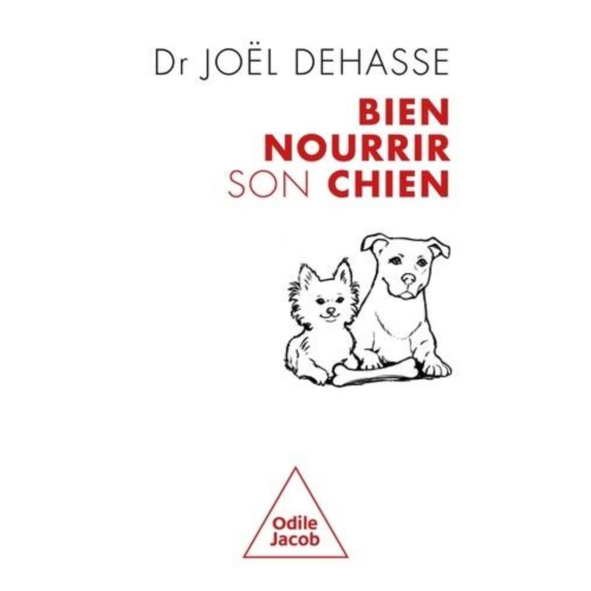 BIEN NOURRIR VOTRE CHIEN. LA VRAIE SCIENCE DERRIERE CE QUE MANGE VOTRE CHIEN - NUTRITION ET COMPORTEMENT, Dehasse Joël
