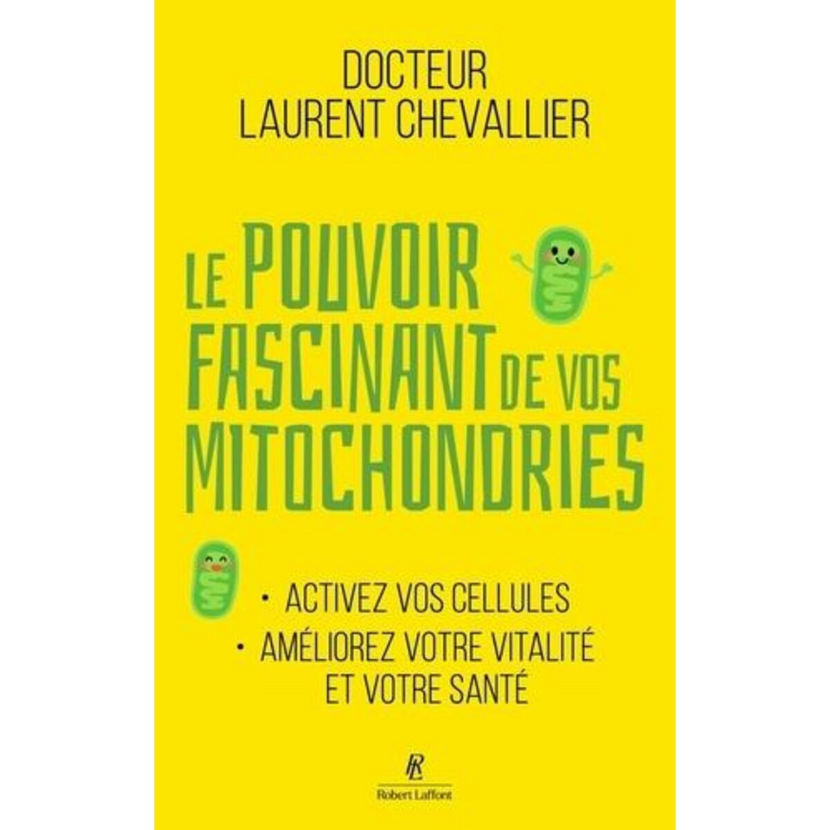 LE POUVOIR FASCINANT DE VOS MITOCHONDRIES. ACTIVEZ VOS CELLULES, AMELIOREZ VOTRE VITALITE ET VOTRE SANTE, Chevallier Laurent