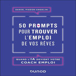 50 PROMPTS POUR TROUVER L'EMPLOI DE VOS REVES. QUAND L'IA DEVIENT VOTRE COACH EMPLOI, Pigeon-Angelini Daniel