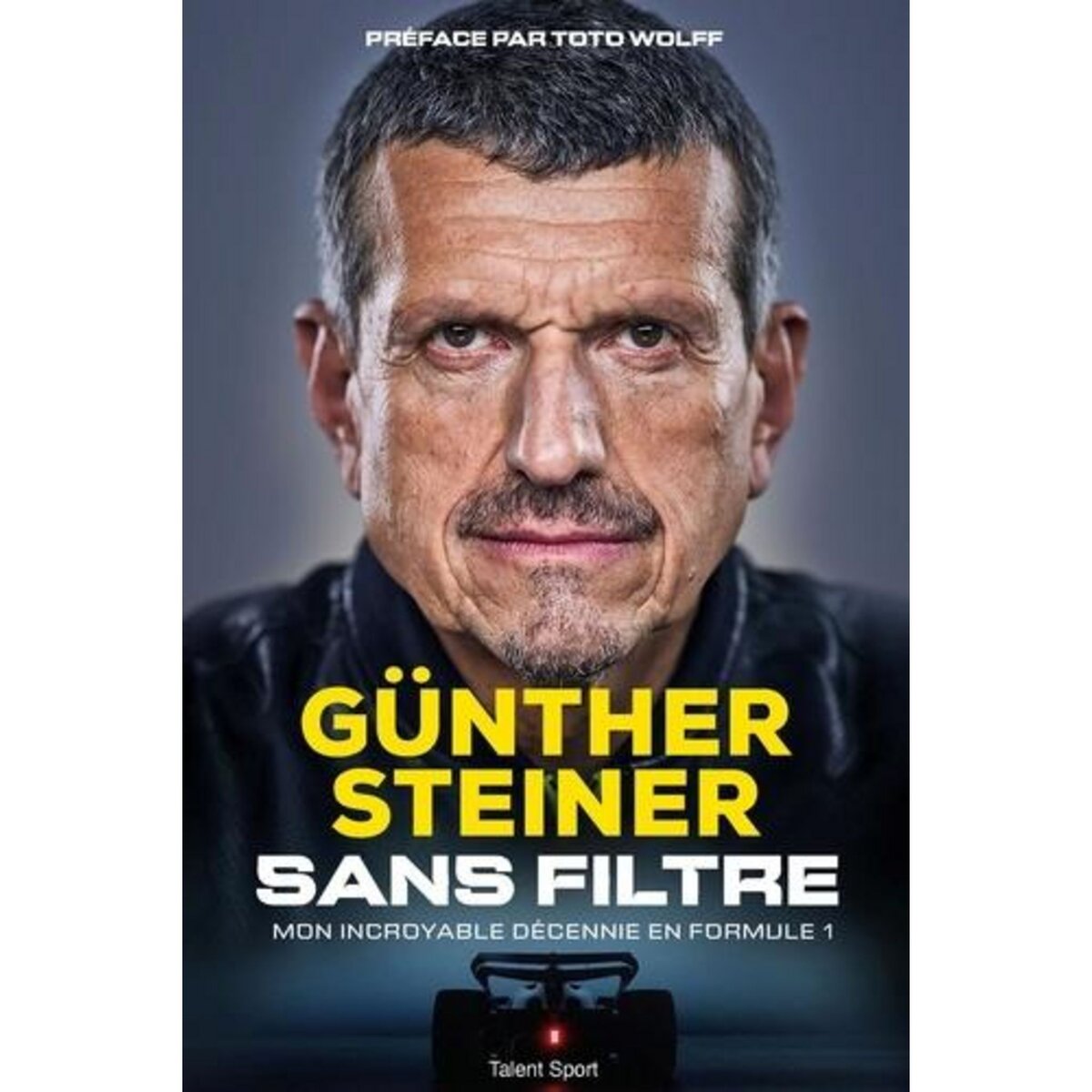 SANS FILTRE. MON INCROYABLE DECENNIE EN FORMULE 1, Steiner Günther