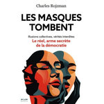 LES MASQUES TOMBENT. ILLUSIONS COLLECTIVES, VERITES INTERDITES... LE REEL, ARME SECRETE DE LA DEMOCRATIE, Rojzman Charles