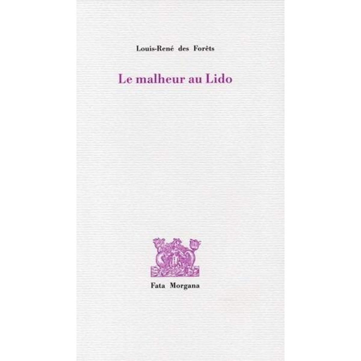 LE MALHEUR AU LIDO, Des Forêts Louis-René
