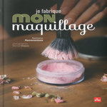 JE FABRIQUE MON MAQUILLAGE, Ramanantsoa Nathalie