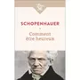  COMMENT ETRE HEUREUX, Schopenhauer Arthur