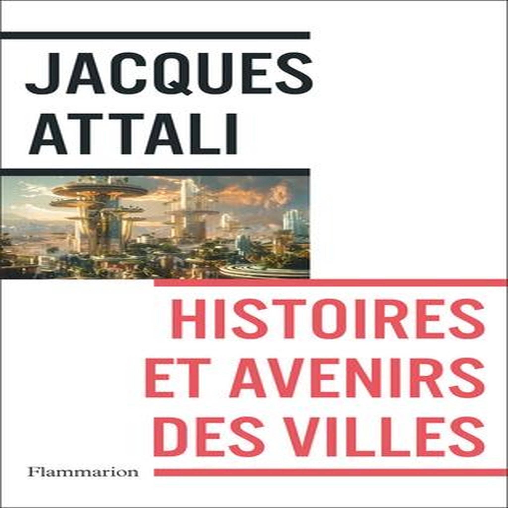 HISTOIRES ET AVENIRS DES VILLES, Attali Jacques