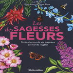 LES SAGESSES DES FLEURS. PETITES LECONS DE VIE INSPIREES DU MONDE VEGETAL, Marvin Liz