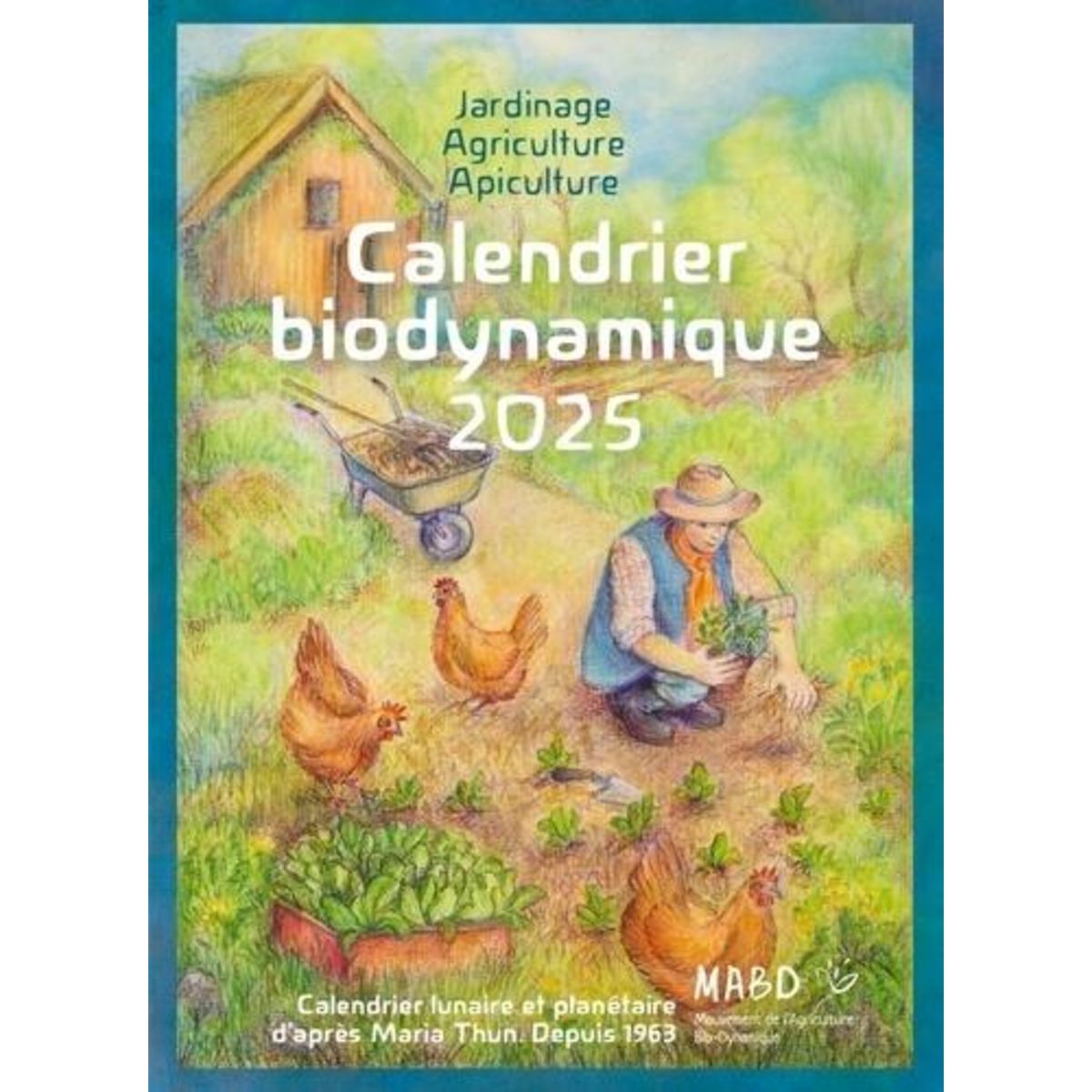 CALENDRIER BIODYNAMIQUE. CALENDRIER LUNAIRE ET PLANETAIRE D'APRES MARIA THUN, DEPUIS 1963, EDITION 2025, Thun Maria