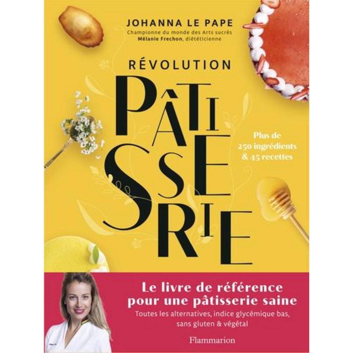 REVOLUTION PATISSERIE. LA BIBLE DE LA PATISSERIE SAINE. TOUTES LES ALTERNATIVES, INDICE GLYCEMIQUE BAS, SANS GLUTEN & VEGETAL, Le Pape Johanna