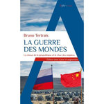 LA GUERRE DES MONDES. LE RETOUR DE LA GEOPOLITIQUE ET LE CHOC DES EMPIRES, EDITION REVUE ET AUGMENTEE, Tertrais Bruno