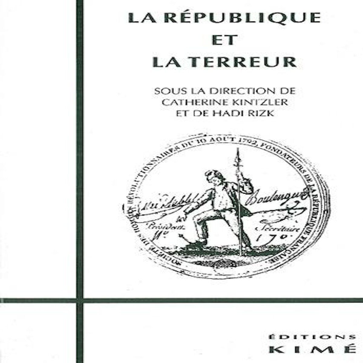 LA REPUBLIQUE ET LA TERREUR. ACTES DU SEMINAIRE ORGANISE PAR LE COLLEGE INTERNATIONAL DE PHILOSOPHIE, NOVEMBRE 1993 - JUIN 1994, Rizk Charles