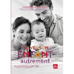 ELEVER SON ENFANT AUTREMENT. DE LA NAISSANCE A 6 ANS. MANUEL POUR UNE PARENTALITE POSITIVE, Dumonteil-Kremer Catherine