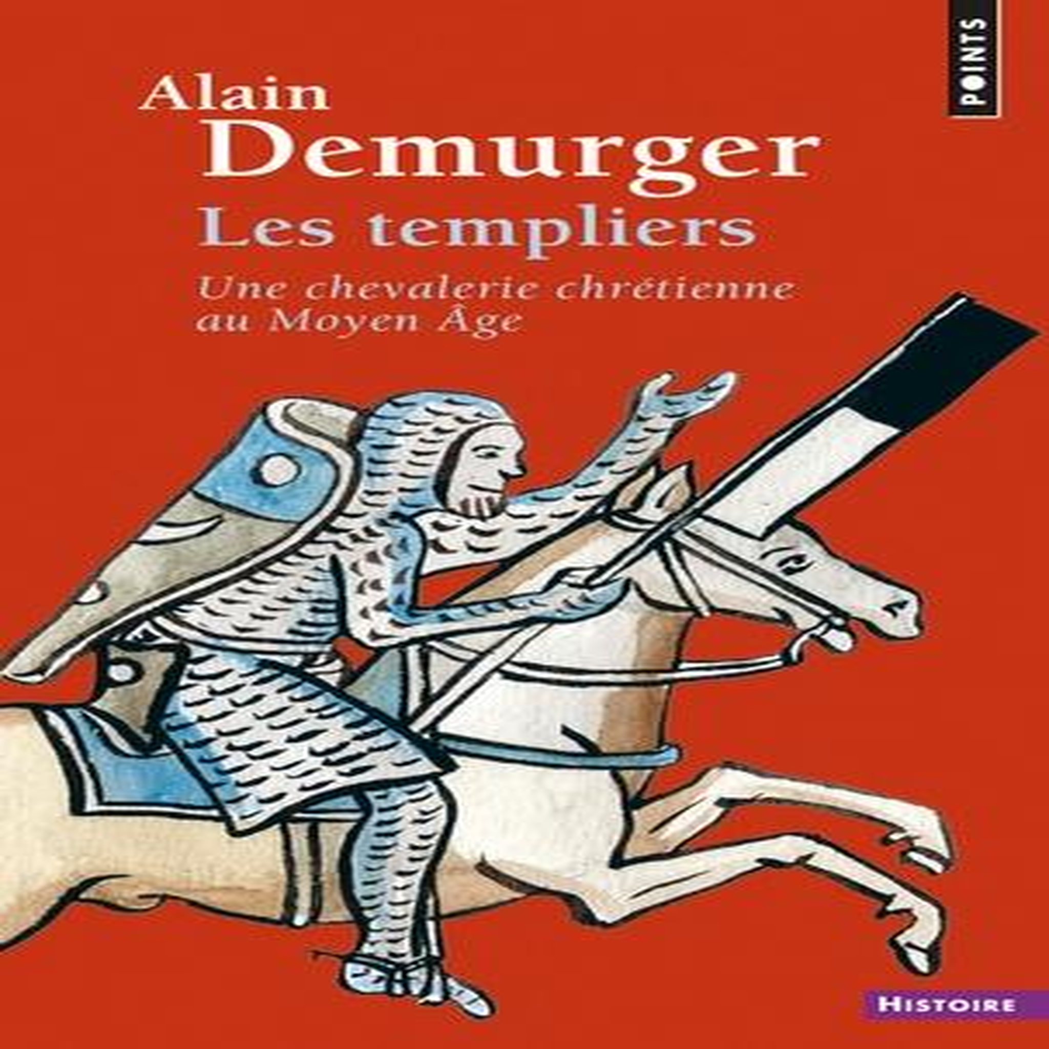 LES TEMPLIERS. UNE CHEVALERIE CHRETIENNE AU MOYEN AGE, Demurger Alain
