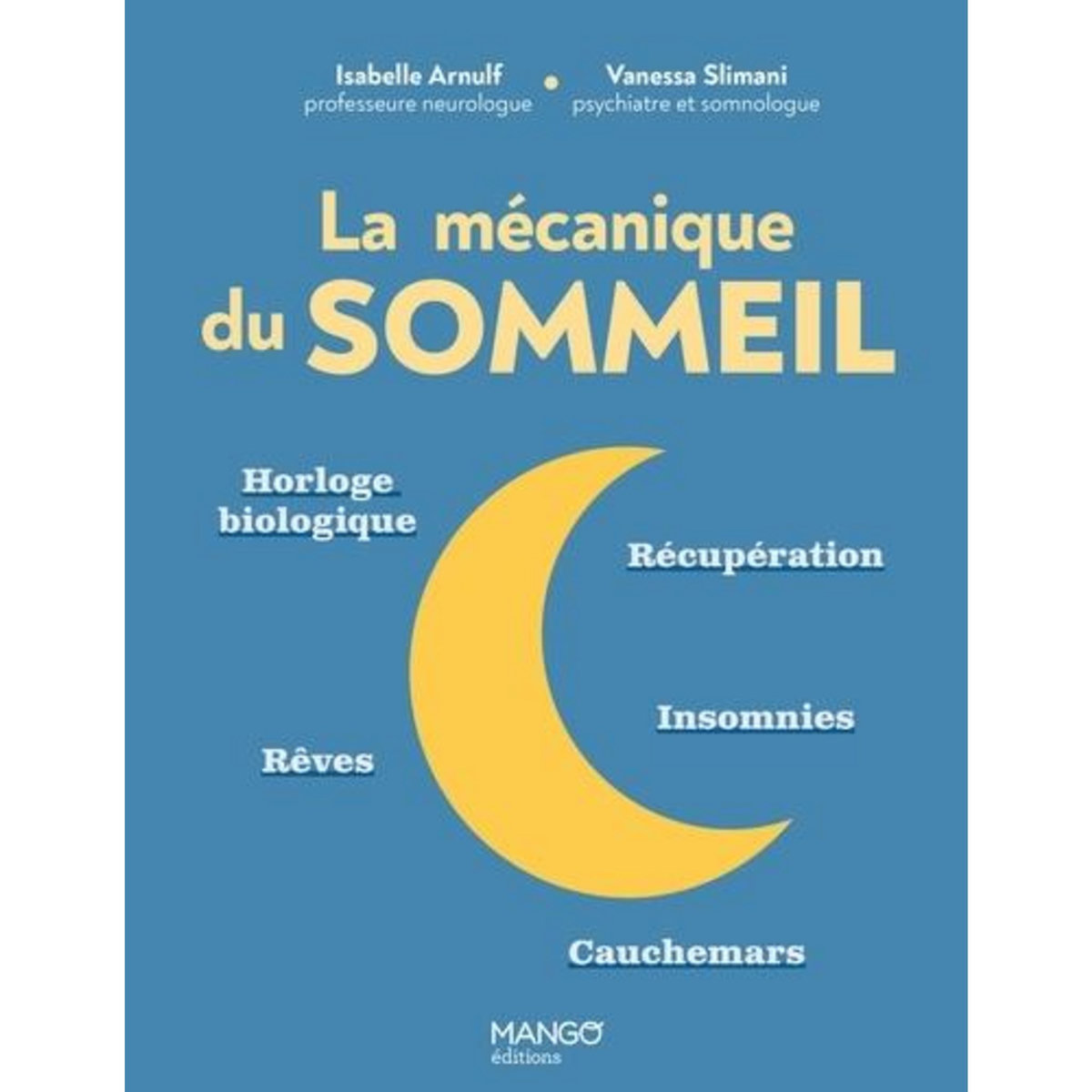 LA MECANIQUE DU SOMMEIL. HORLOGE BIOLOGIQUE, RECUPERATION, INSOMNIES, REVES, CAUCHEMARS, Arnulf Isabelle