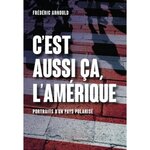 C'EST AUSSI CA L'AMERIQUE. PORTRAITS D'UN PAYS POLARISE, Arnould Frédéric