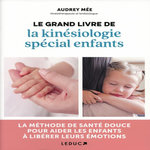LE GRAND LIVRE DE LA KINESIOLOGIE SPECIAL ENFANTS, Mée Audrey
