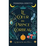 LE ROYAUME DES FAES TOME 1 : LE COEUR DU PRINCE CORBEAU, Odette Tessonja