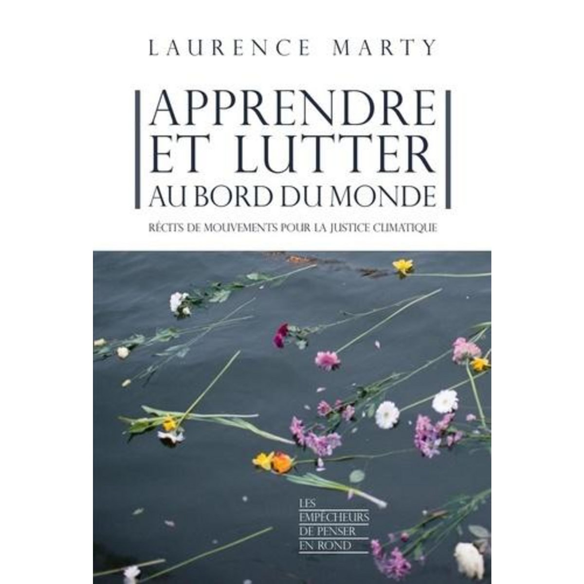 APPRENDRE ET LUTTER AU BORD DU MONDE. RECITS DE MOUVEMENTS POUR LA JUSTICE CLIMATIQUE, Marty Laurence