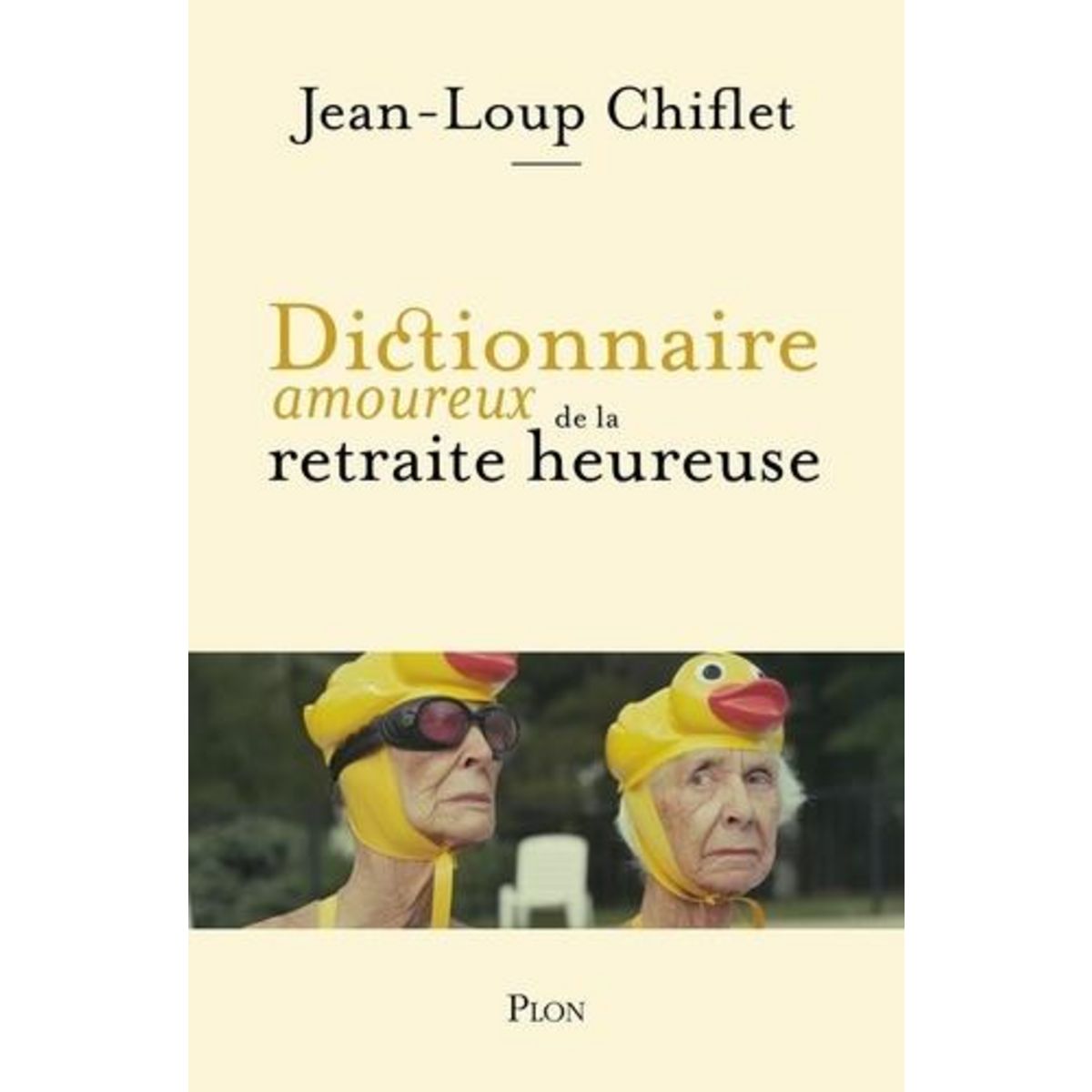 DICTIONNAIRE AMOUREUX DE LA RETRAITE HEUREUSE, Chiflet Jean-Loup