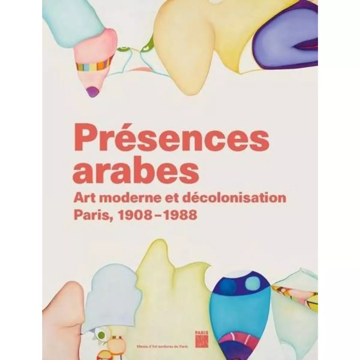  PRESENCES ARABES. ART MODERNE ET DECOLONISATION, PARIS 1908-1987, Burluraux Odile