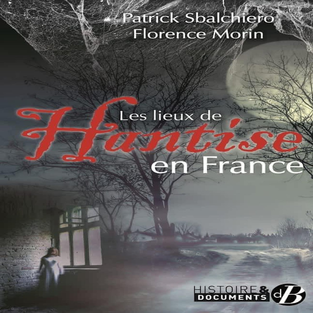 LES LIEUX DE HANTISE EN FRANCE, Sbalchiero Patrick
