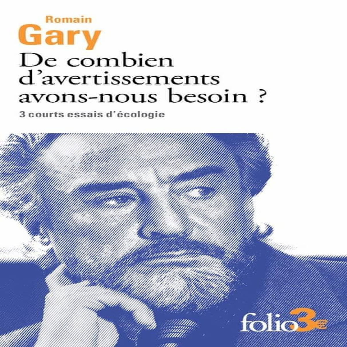 DE COMBIEN D'AVERTISSEMENTS AVONS-NOUS BESOIN ? 3 COURTS ESSAIS D'ECOLOGIE, Gary Romain