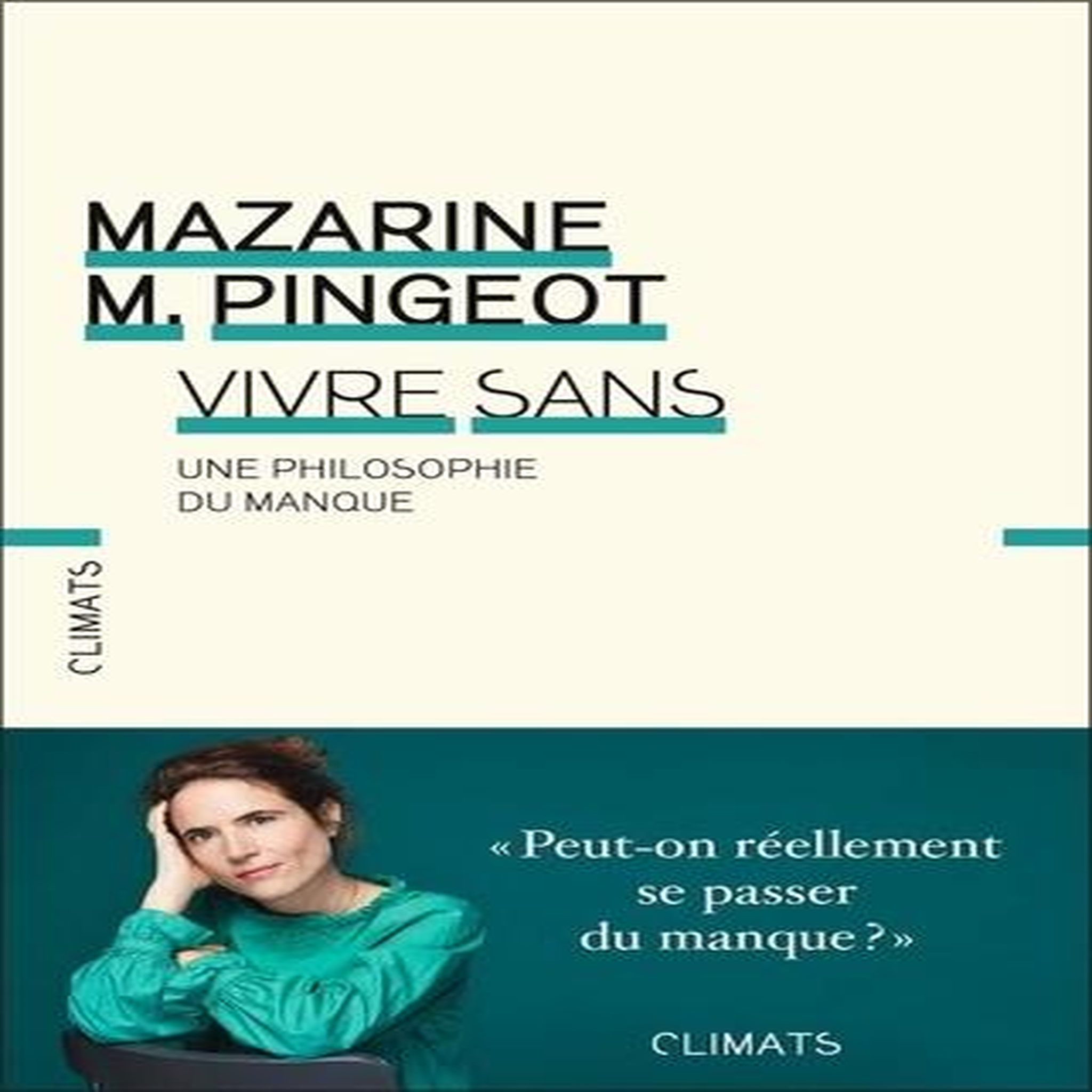 VIVRE SANS. UNE PHILOSOPHIE DU MANQUE, Pingeot Mazarine M.