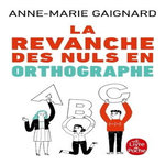 LA REVANCHE DES NULS EN ORTHOGRAPHE, Gaignard Anne-Marie